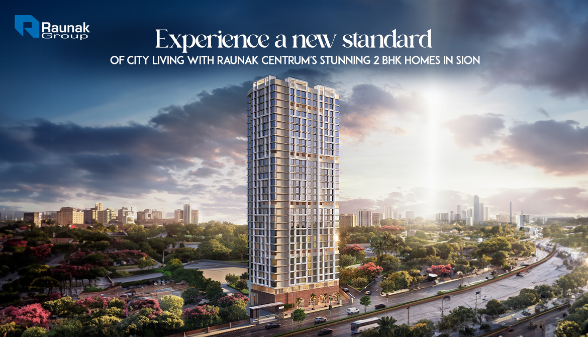 Experience a new standard of city living with Raunak Centrum's stunning 2 BHK homes in Sion